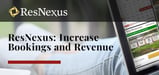 Increase Bookings and Revenue with ResNexus: A Pioneer in Cloud-Hosted Online Reservation and Property Management Software