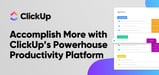 Accomplish More with ClickUp: An All-in-One Cloud-Hosted Powerhouse Productivity Platform