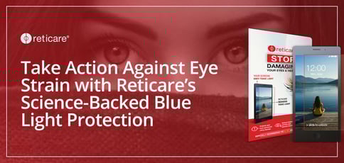 Take Action Against Eye Strain With Reticare Take Action Against Eye Strain With Reticare
