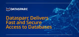 Datasparc Delivers Fast and Secure Access to Databases Hosted On-Prem or in the Cloud