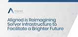 The Adaptive Datacenter: Aligned is Reimagining Server Infrastructure to Facilitate a Brighter Future