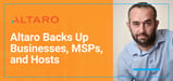 Altaro Delivers User-Friendly VM and Office 365 Backup Solutions to Businesses, MSPs, and Hosting Providers