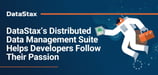 DataStax Delivers Distributed Data Management Products and Deployment Solutions for Apps Hosted On-Prem or in the Cloud