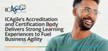 Yes, Agile Goes Beyond Site-Building and Web Development: ICAgile's Learning Programs Support Operational Agility