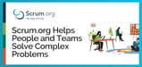 How Scrum.org Helps Development, Site-Building, and Other Teams Tackle Complex Problems