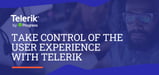 Use Telerik to Take Control of the User Experience on Your Next App or Site-Building Project