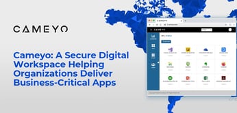 A Secure Digital Workspace Hosted in the Cloud: Cameyo Helps Organizations of All Sizes Deliver Business-Critical Apps