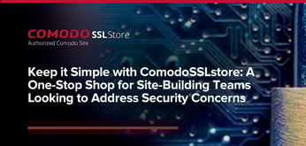 Keep it Simple with ComodoSSLstore: A One-Stop Shop for Site-Building Entrepreneurs Looking to Address Security Concerns