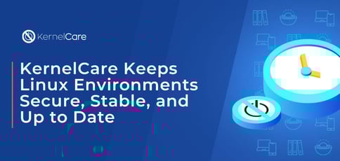 Kernelcare Keeps Linux Secure Kernelcare Keeps Linux Secure