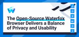 The Open-Source Waterfox Browser Delivers a Balance of Privacy and Usability for Power Users Such as Developers and Server Admins
