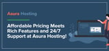 Affordable, Transparent Pricing Meets a Rich Feature Set and 24/7 Support at Asura Hosting
