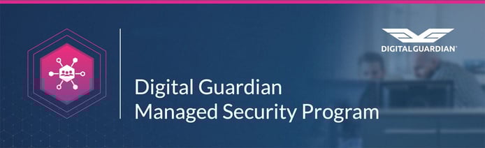 Digital Guardian Managed Security Program Digital Guardian Managed Security Program