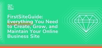 FirstSiteGuide: Everything You Need to Create, Grow, and Maintain a WordPress Site for Your Online Business