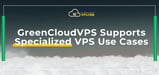 GreenCloudVPS Delivers Specialized Hosting to Reduce Costs and Improve Efficiency for SMBs