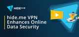 hide.me VPN Services Protect Online Privacy and Enhance Data Security Through a Global Network of Optimized Servers