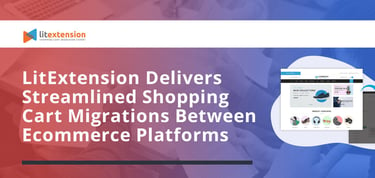 Litextension Delivers Streamlined Cart Migrations