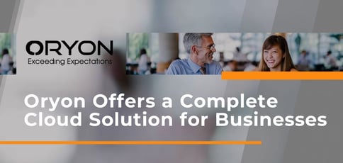 Oryon Offers A Complete Cloud Solution For Businesses Oryon Offers A Complete Cloud Solution For Businesses