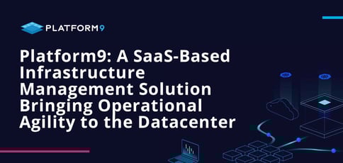 Platform9 Delivers Saas Style Infrastructure Management Platform9 Delivers Saas Style Infrastructure Management