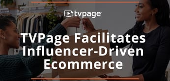 Influencer-Driven Ecommerce: TVPage Allows Online Salespeople to Tap into Cloud-Hosted Storefronts