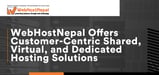 WebHostNepal Offers Customer-Centric Shared, Virtual, and Dedicated Hosting Solutions Minus the Sky-High Pricing