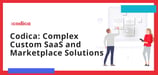 Codica Delivers Custom Software Development Services, Creating Complex SaaS and Marketplace Platforms