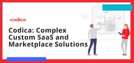 Codica Delivers Custom Software Development Services, Creating Complex SaaS and Marketplace Platforms