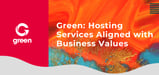 Green: A Hosting Pioneer that Delivers Reliable Infrastructure and Cloud Migration Aligned to Business Values