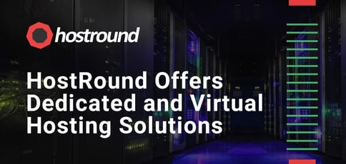 Hostround Offers Dedicated And Virtual Hosting Solutions Hostround Offers Dedicated And Virtual Hosting Solutions