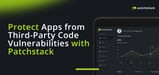 Patchstack's Cloud-Hosted Platform Empowers Developers to Protect Apps from Third-Party Code Vulnerabilities