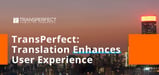 TransPerfect Delivers Effective Multilingual Business Communication Across Servers, Borders, and Cultures