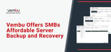 Vembu Protects SMBs with Comprehensive Backup and Disaster Recovery Solutions for Servers and SaaS Applications