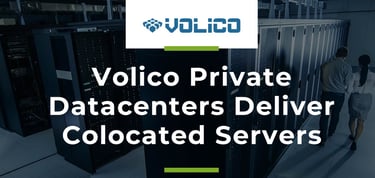 Volico Private Datacenters Deliver Colocated Servers