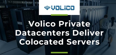 Volico Private Datacenters Deliver Colocated Servers Volico Private Datacenters Deliver Colocated Servers