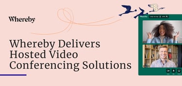 Whereby Delivers Hosted Video Conferencing Solutions