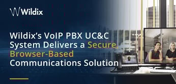 The Cloud-Hosted Comms Trend Continues: Wildix’s VoIP PBX UC&amp;C System Delivers Secure, Browser-Based Communications