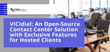 VICIdial: An Open-Source Contact Center Solution with Exclusive Features for Hosted Clients