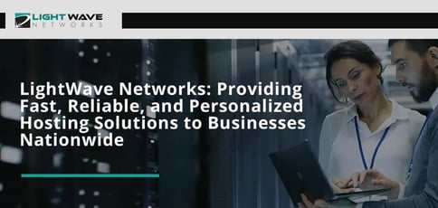 Lightwave Networks Provides Reliable Hosting Solutions Lightwave Networks Provides Reliable Hosting Solutions
