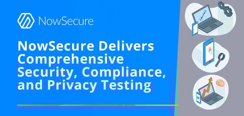 Nowsecure Delivers Comprehensive Security Compliance And Privacy Testing Nowsecure Delivers Comprehensive Security Compliance And Privacy Testing