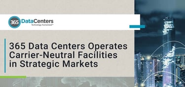 365 Data Centers Operates Carrier Neutral Facilities In Strategic Markets