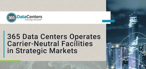 365 Data Centers Operates Carrier Neutral Facilities In Strategic Markets 365 Data Centers Operates Carrier Neutral Facilities In Strategic Markets