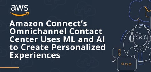 Amazon Connect Creates Personalized Experiences