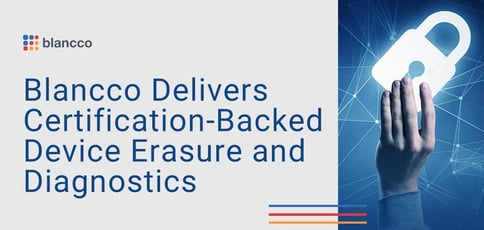 Blancco Delivers Certification Backed Device Erasure And Diagnostics Blancco Delivers Certification Backed Device Erasure And Diagnostics
