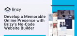 Develop a Memorable Online Presence with Brizy’s No-Code Website Builder and Hosting Solutions