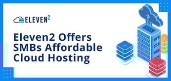Eleven2 Offers High-End Business Hosting for SMBs with True Cloud Services at Affordable Prices