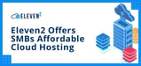 Eleven2 Offers High-End Business Hosting for SMBs with True Cloud Services at Affordable Prices