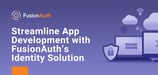 Supercharge Development with FusionAuth: A Secure Identity and Access Management Solution Users Can Install on Any Server