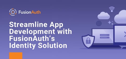 Streamline App Development With Fusionauth Streamline App Development With Fusionauth