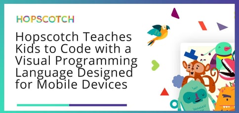 Hopscotch Teaches Kids To Code With Visual Programming For Mobile Devices Hopscotch Teaches Kids To Code With Visual Programming For Mobile Devices