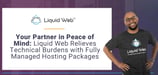 Your Partner in Peace of Mind: Liquid Web Relieves Technical Burdens with Fully Managed Hosting Packages