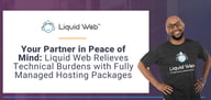 Your Partner in Peace of Mind: Liquid Web Relieves Technical Burdens with Fully Managed Hosting Packages